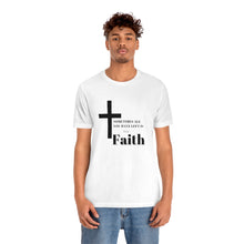 Load image into Gallery viewer, Unisex Faith T-Shirt Black Letters
