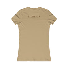 Load image into Gallery viewer, Women&#39;s Favorite &quot;Favored&quot; T-shirt (Fitted)
