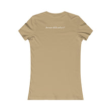 Load image into Gallery viewer, Women&#39;s Favorite Favored Nude T-Shirt (Fitted)
