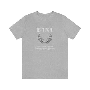 Don't Be A....Unisex T-Shirt